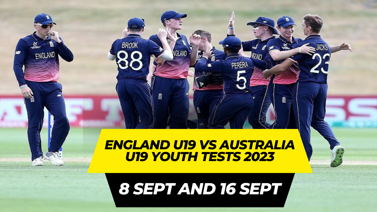 England U19 vs Australia U19 Youth Tests 2023 : 8th Sept and 16th Sept