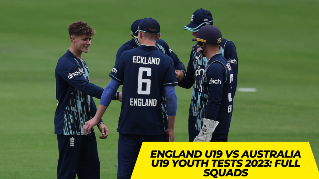 England U19 vs Australia U19 Youth Tests 2023: Full Squads