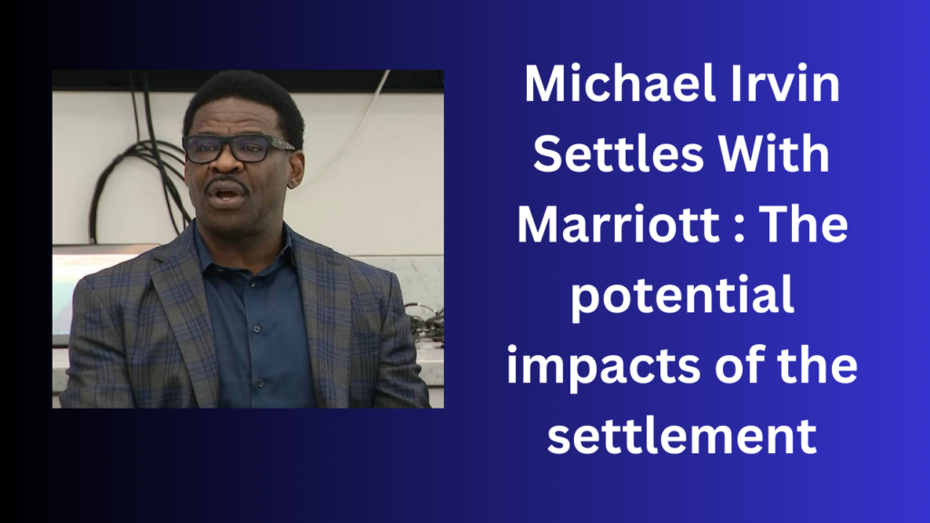 Michael Irvin Settles With Marriott : The potential impacts of the settlement